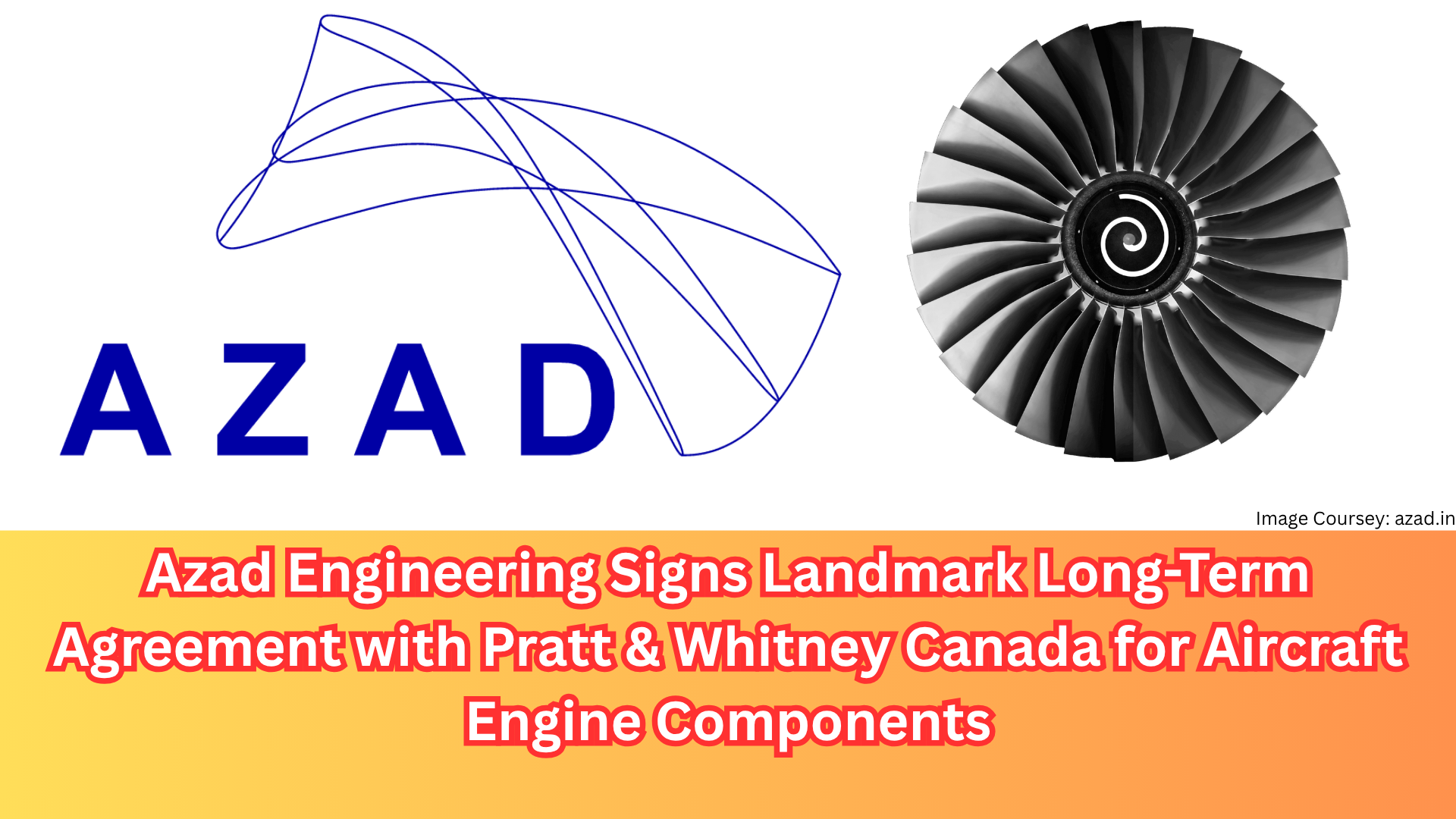 Azad Engineering Signs Landmark Long-Term Agreement with Pratt & Whitney Canada for Aircraft Engine Components