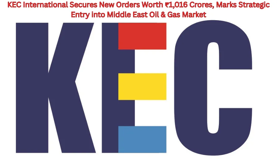 KEC International Secures New Orders Worth ₹1,016 Crores, Marks Strategic Entry into Middle East Oil & Gas Market Headline